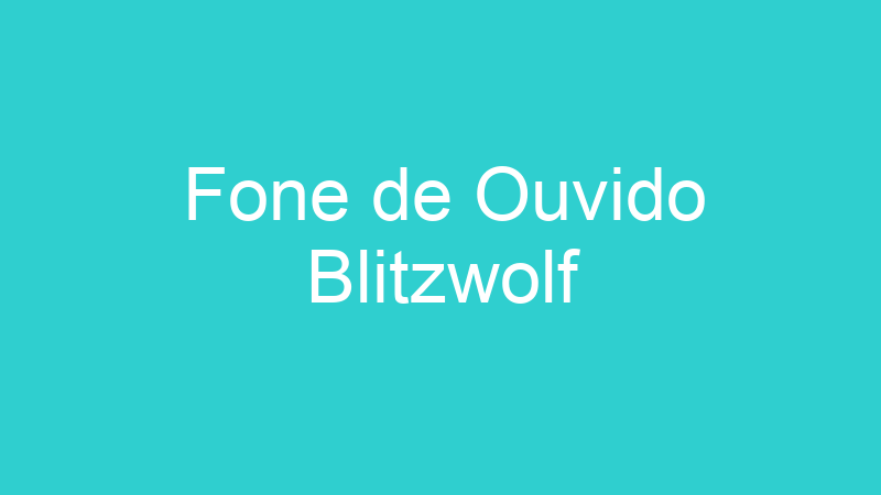 Fone de Ouvido Blitzwolf
