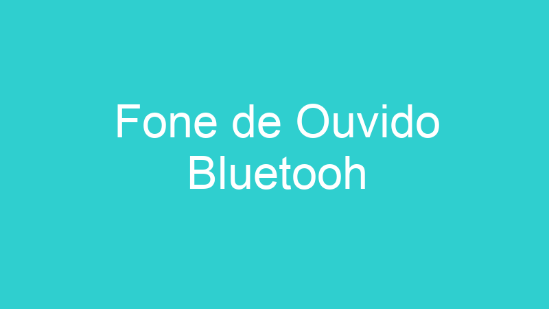 Fone de Ouvido Bluetooh