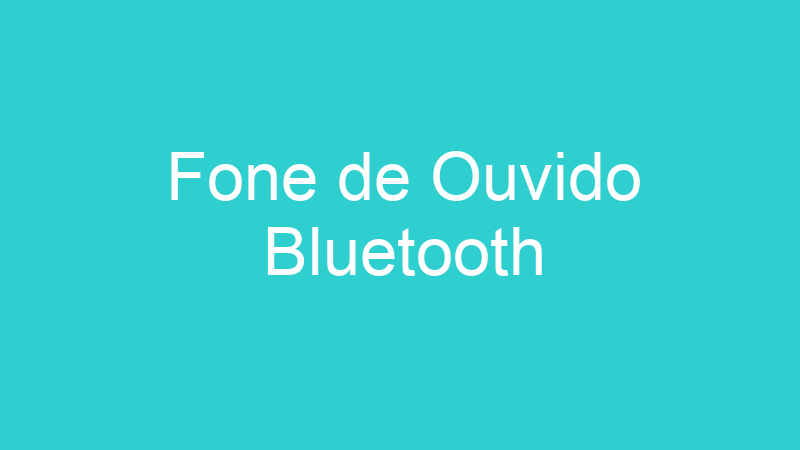 Fone de Ouvido Bluetooth