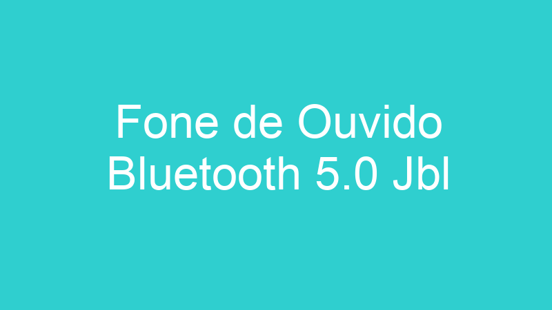 Fone de Ouvido Bluetooth 5.0 Jbl