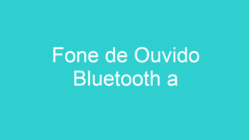 Fone de Ouvido Bluetooth a