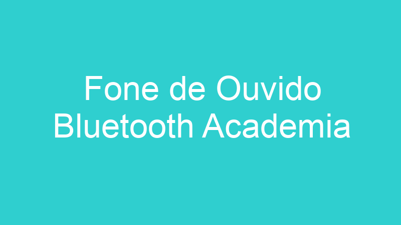 Fone de Ouvido Bluetooth Academia