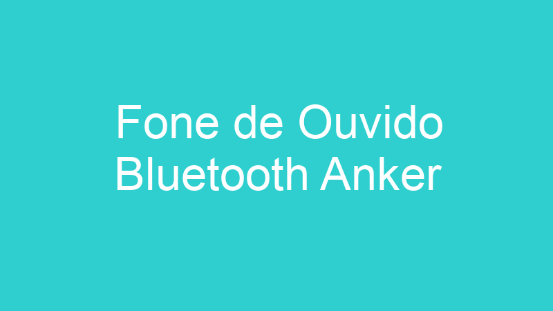 Fone de Ouvido Bluetooth Anker
