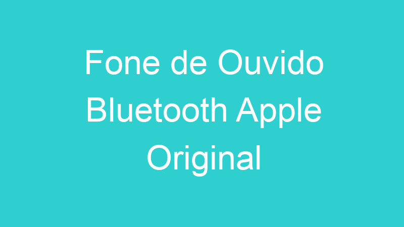 Fone de Ouvido Bluetooth Apple Original