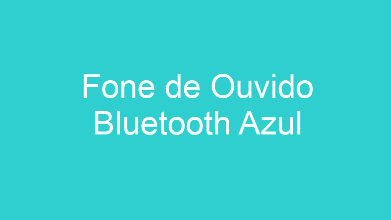Fone de Ouvido Bluetooth Azul