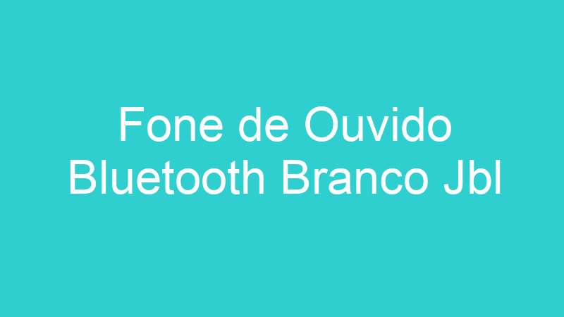 Fone de Ouvido Bluetooth Branco Jbl