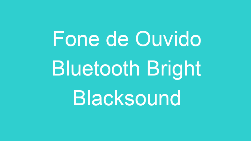 Fone de Ouvido Bluetooth Bright Blacksound
