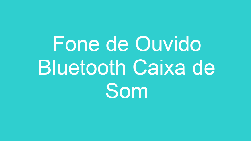 Fone de Ouvido Bluetooth Caixa de Som