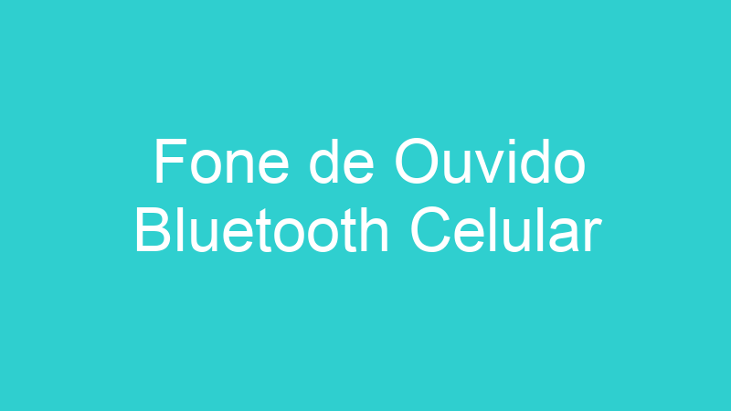 Fone de Ouvido Bluetooth Celular