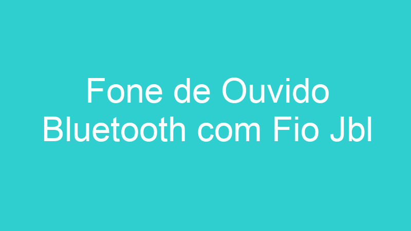 Fone de Ouvido Bluetooth com Fio Jbl