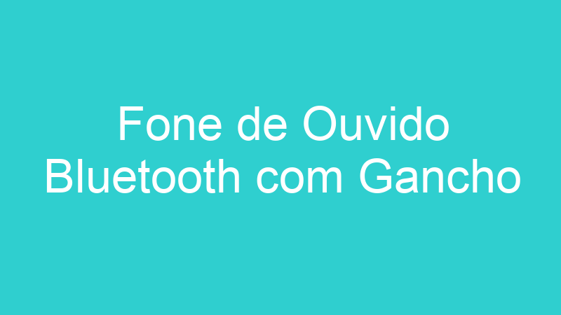 Fone de Ouvido Bluetooth com Gancho
