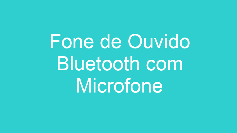 Fone de Ouvido Bluetooth com Microfone