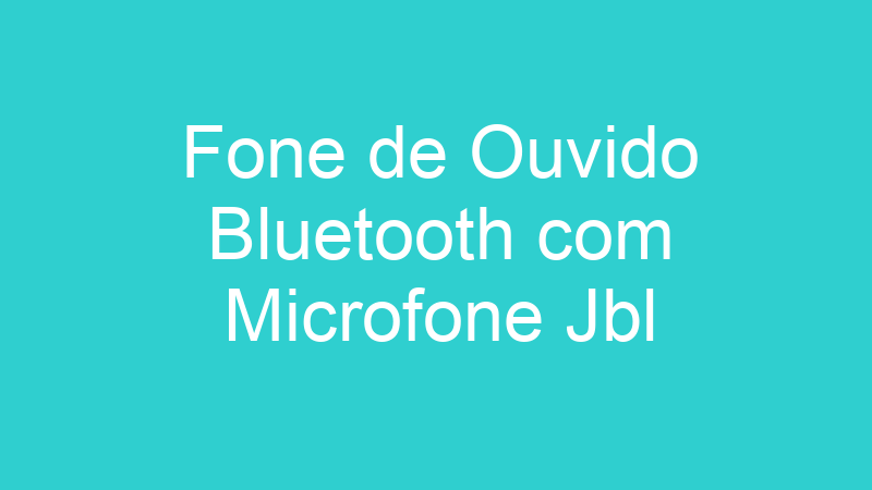 Fone de Ouvido Bluetooth com Microfone Jbl