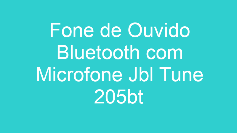 Fone de Ouvido Bluetooth com Microfone Jbl Tune 205bt