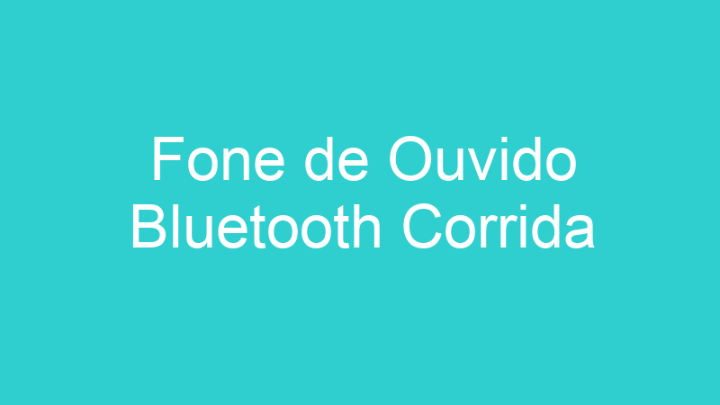 Fone de Ouvido Bluetooth Corrida