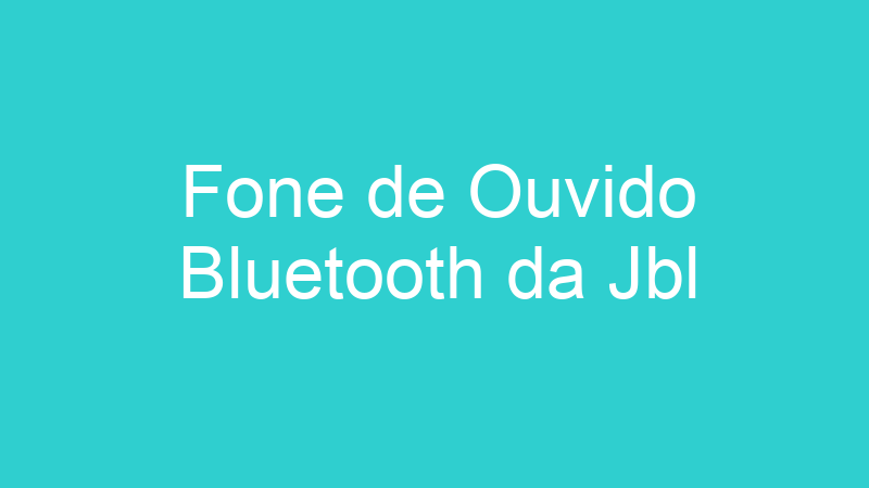 Fone de Ouvido Bluetooth da Jbl
