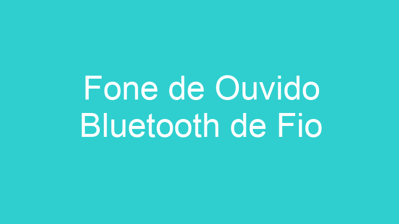 Fone de Ouvido Bluetooth de Fio