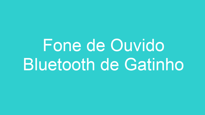 Fone de Ouvido Bluetooth de Gatinho