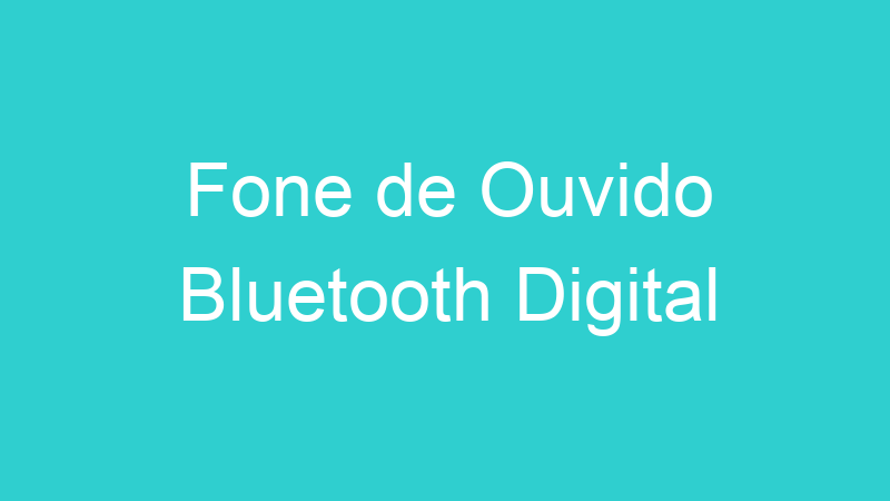 Fone de Ouvido Bluetooth Digital