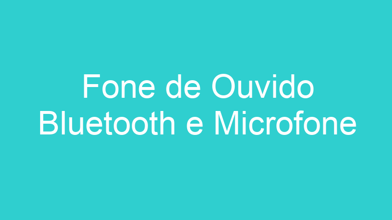 Fone de Ouvido Bluetooth e Microfone