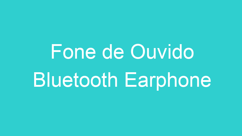 Fone de Ouvido Bluetooth Earphone