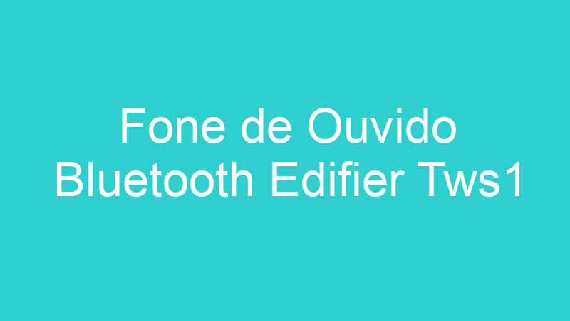 Fone de Ouvido Bluetooth Edifier Tws1