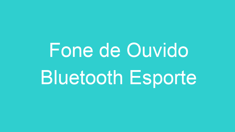 Fone de Ouvido Bluetooth Esporte