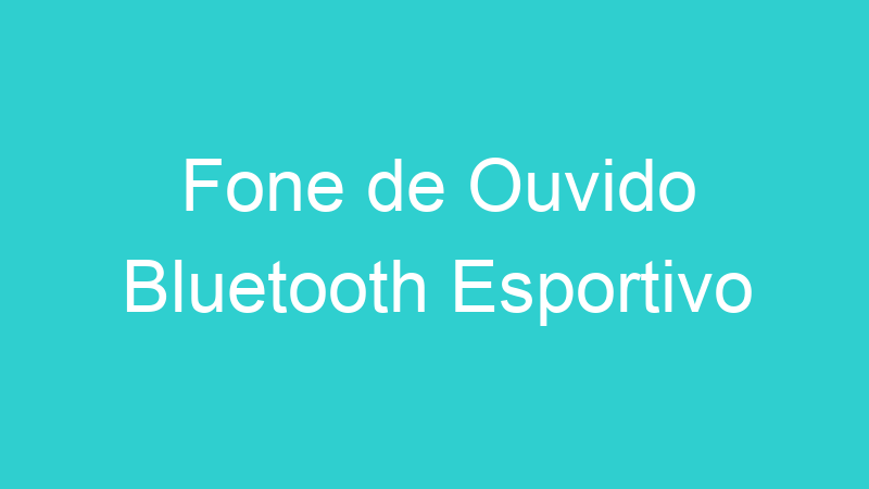Fone de Ouvido Bluetooth Esportivo