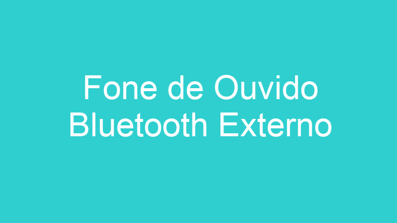 Fone de Ouvido Bluetooth Externo