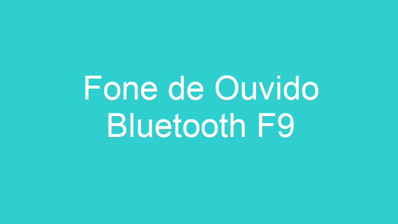 Fone de Ouvido Bluetooth F9