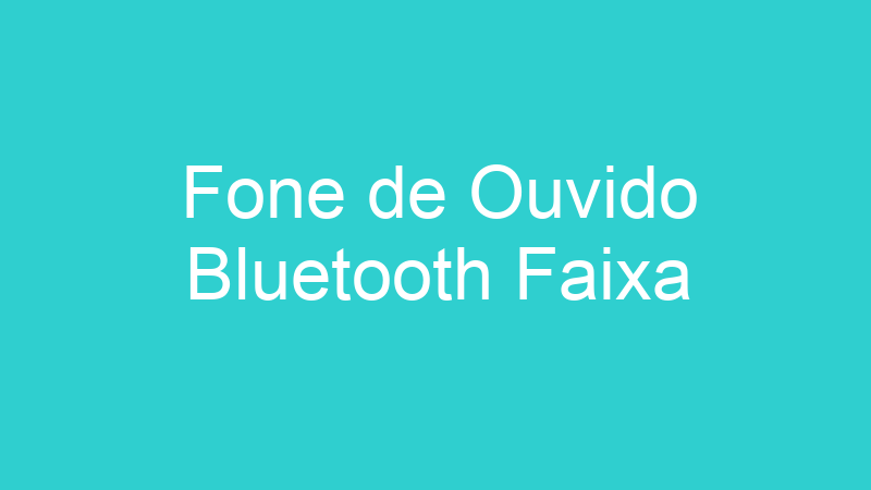 Fone de Ouvido Bluetooth Faixa