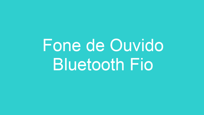 Fone de Ouvido Bluetooth Fio