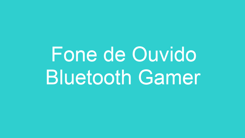Fone de Ouvido Bluetooth Gamer
