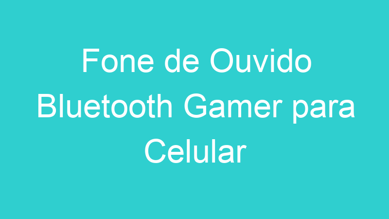 Fone de Ouvido Bluetooth Gamer para Celular