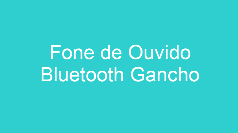 Fone de Ouvido Bluetooth Gancho