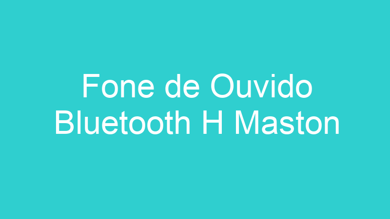Fone de Ouvido Bluetooth H Maston