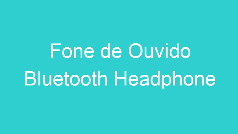 Fone de Ouvido Bluetooth Headphone