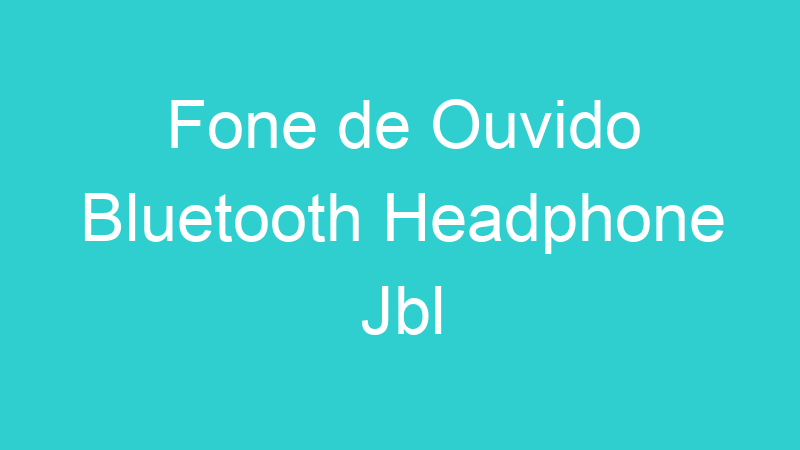 Fone de Ouvido Bluetooth Headphone Jbl