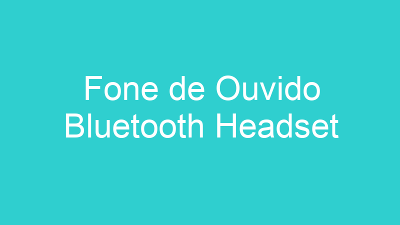 Fone de Ouvido Bluetooth Headset