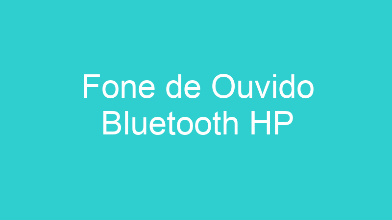 Fone de Ouvido Bluetooth HP