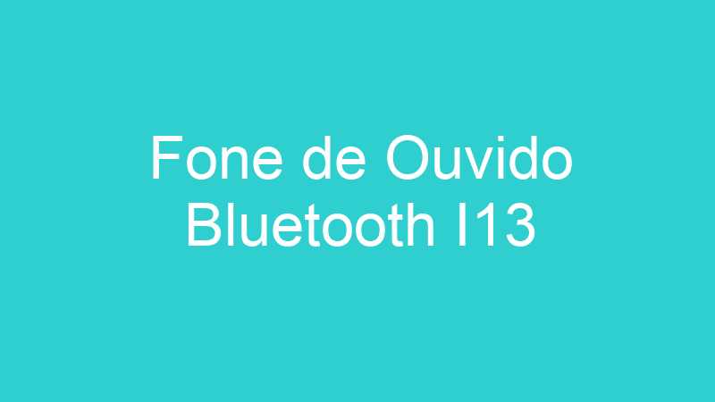 Fone de Ouvido Bluetooth I13