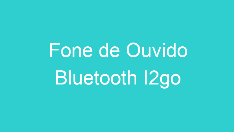 Fone de Ouvido Bluetooth I2go
