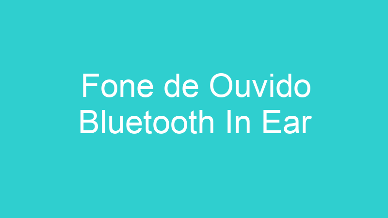 Fone de Ouvido Bluetooth In Ear