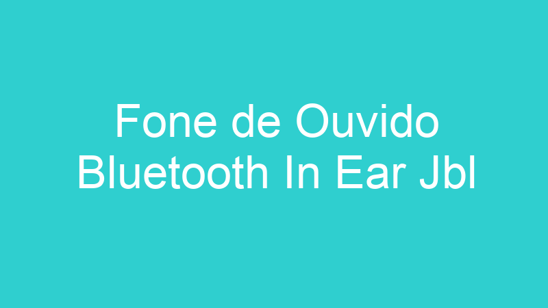 Fone de Ouvido Bluetooth In Ear Jbl