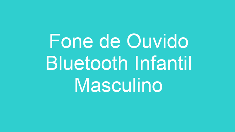 Fone de Ouvido Bluetooth Infantil Masculino