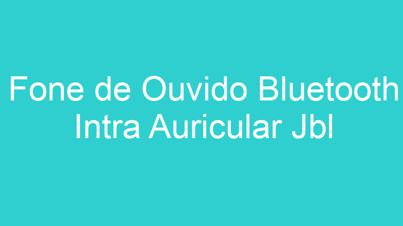 Fone de Ouvido Bluetooth Intra Auricular Jbl