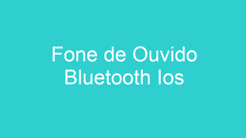 Fone de Ouvido Bluetooth Ios