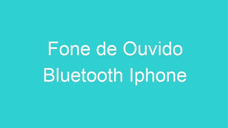 Fone de Ouvido Bluetooth Iphone