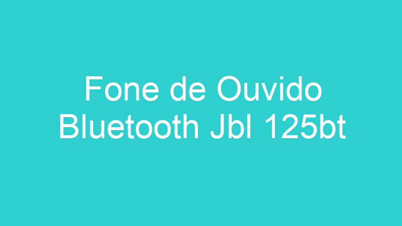 Fone de Ouvido Bluetooth Jbl 125bt