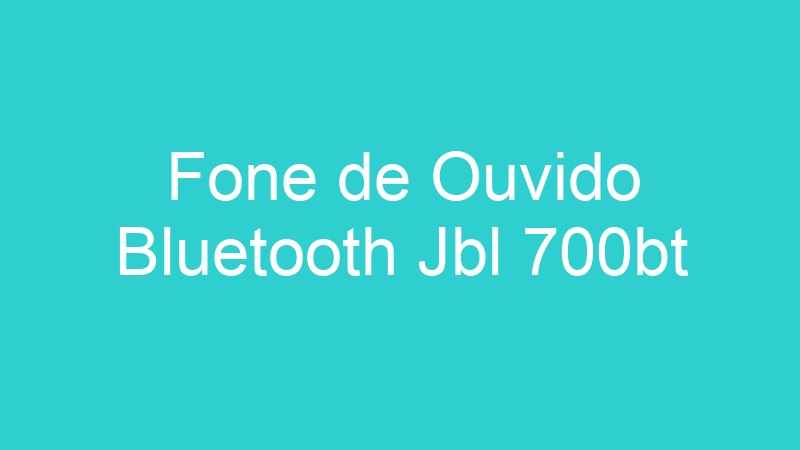 Fone de Ouvido Bluetooth Jbl 700bt